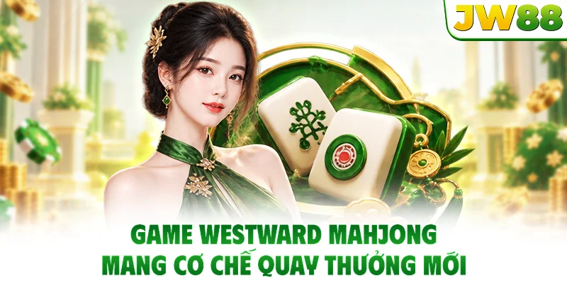 Game Westward Mahjong mang cơ chế quay thưởng mới