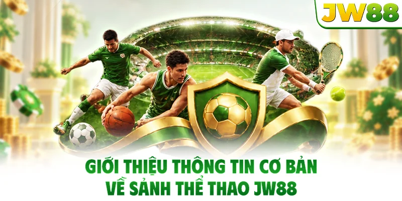 Giới thiệu thông tin cơ bản về sảnh thể thao JW88
