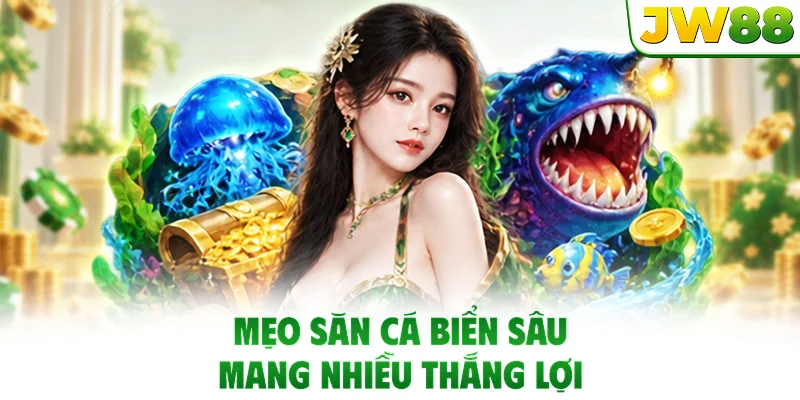 Mẹo săn cá biển sâu mang nhiều thắng lợi