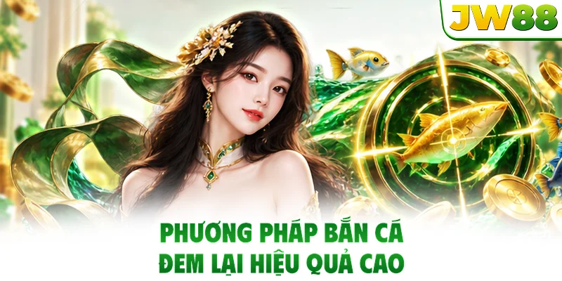 Phương pháp bắn cá đem lại hiệu quả cao