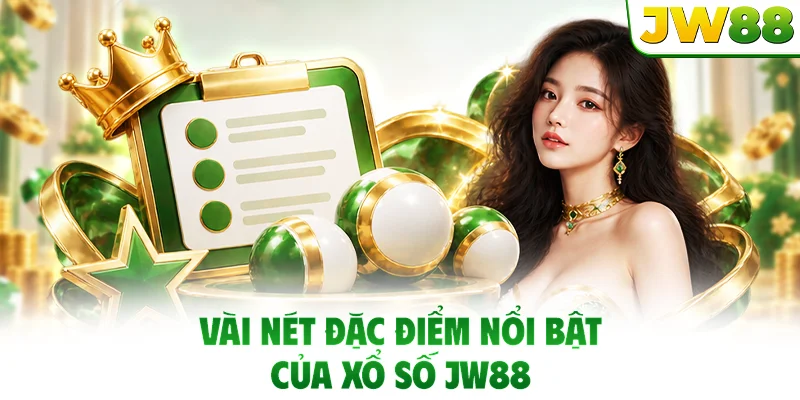 Vài nét đặc điểm nổi bật của xổ số JW88